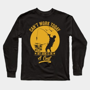 Can't Work Today, My Arm is in a Cast Long Sleeve T-Shirt